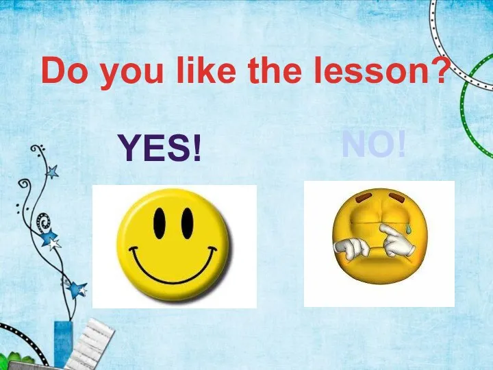 Do you like the lesson? YES! NO!