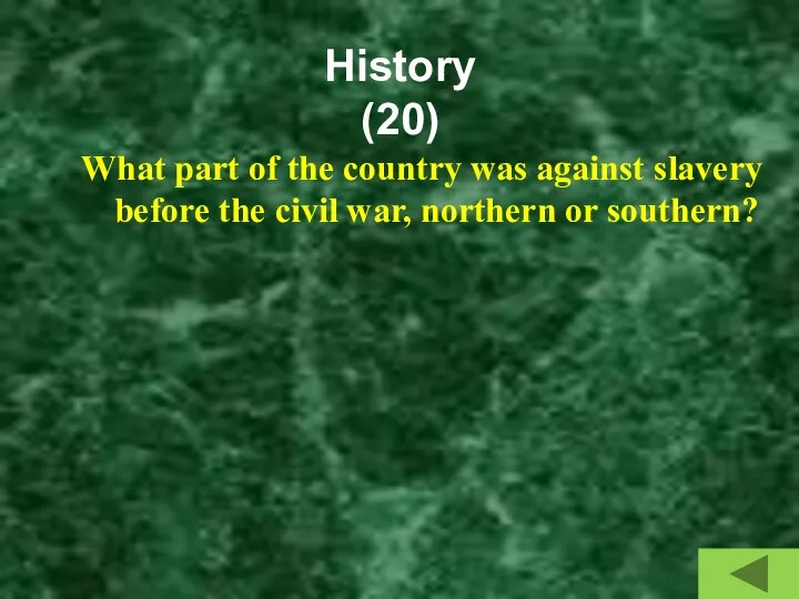History (20) What part of the country was against slavery before the civil