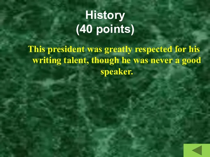 History (40 points) This president was greatly respected for his writing talent, though
