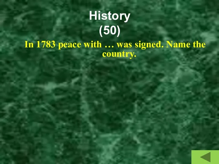 History (50) In 1783 peace with … was signed. Name the country.