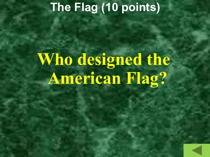 The Flag (10 points) Who designed the American Flag?