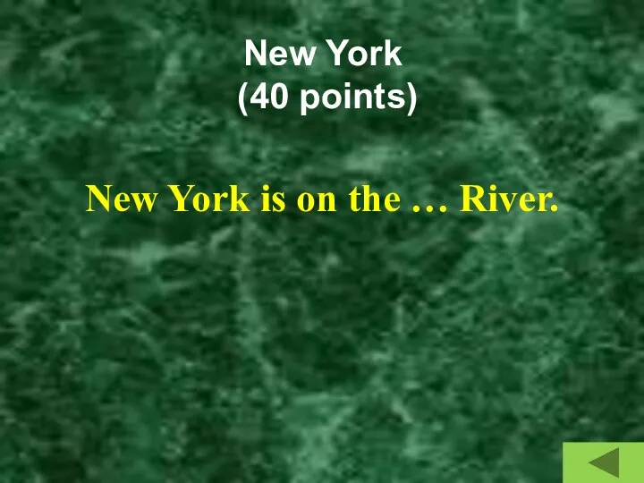 New York (40 points) New York is on the … River.