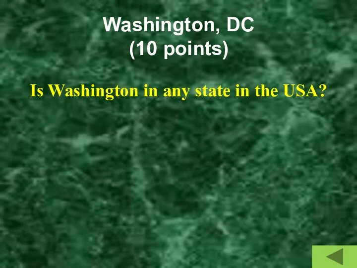 Washington, DC (10 points) Is Washington in any state in the USA?