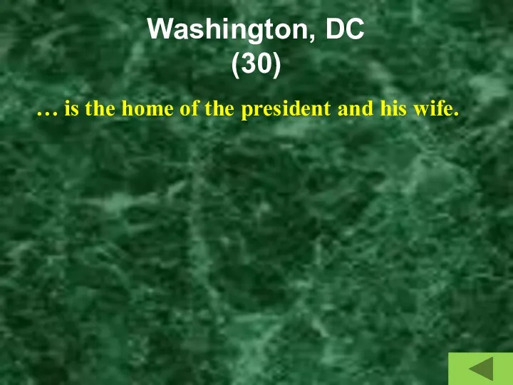 Washington, DC (30) … is the home of the president and his wife.