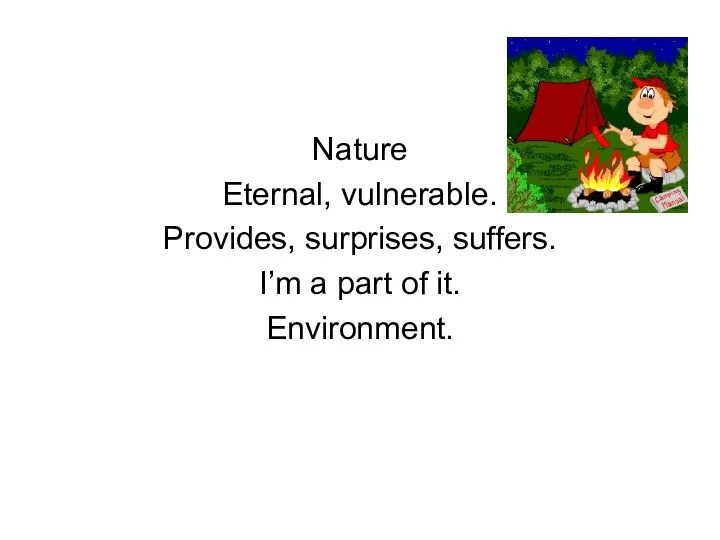 Nature Eternal, vulnerable. Provides, surprises, suffers. I’m a part of it. Environment.