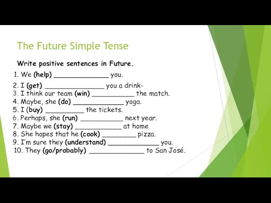 The Future Simple Tense Write positive sentences in Future. . We (help) _____________