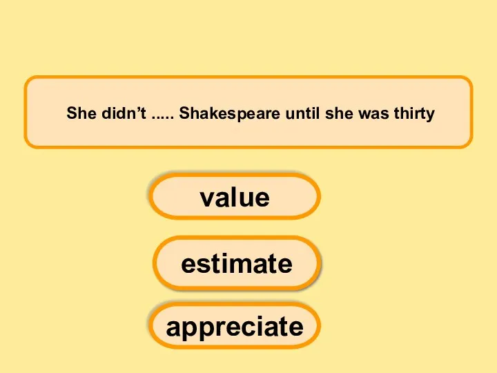 She didn’t ..... Shakespeare until she was thirty value estimate appreciate
