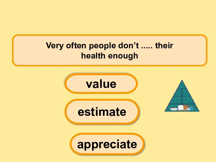 Very often people don’t ..... their health enough estimate value appreciate