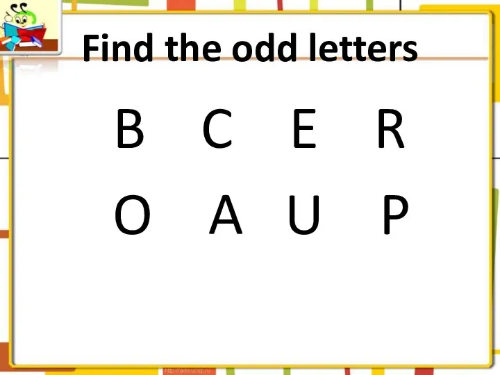 Find the odd letters B C E R O A U P