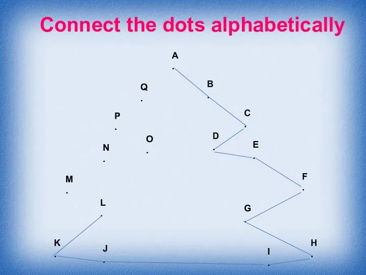 Connect the dots alphabetically A . B . C .