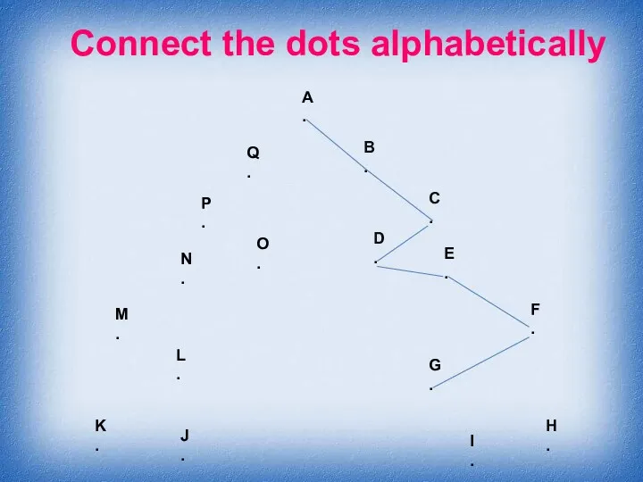 Connect the dots alphabetically A . B . C .