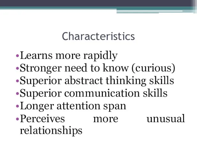 Learns more rapidly Stronger need to know (curious) Superior abstract