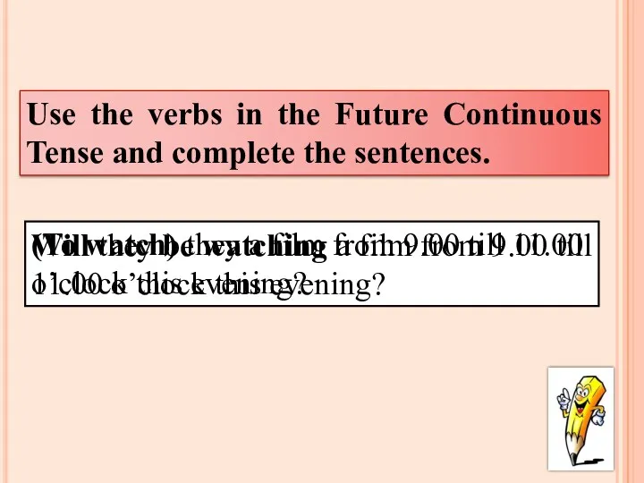 Use the verbs in the Future Continuous Tense and complete