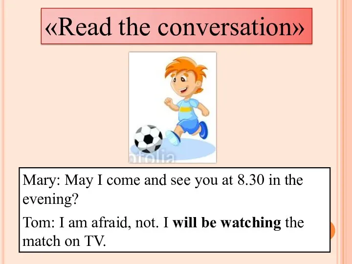 «Read the conversation» Mary: May I come and see you