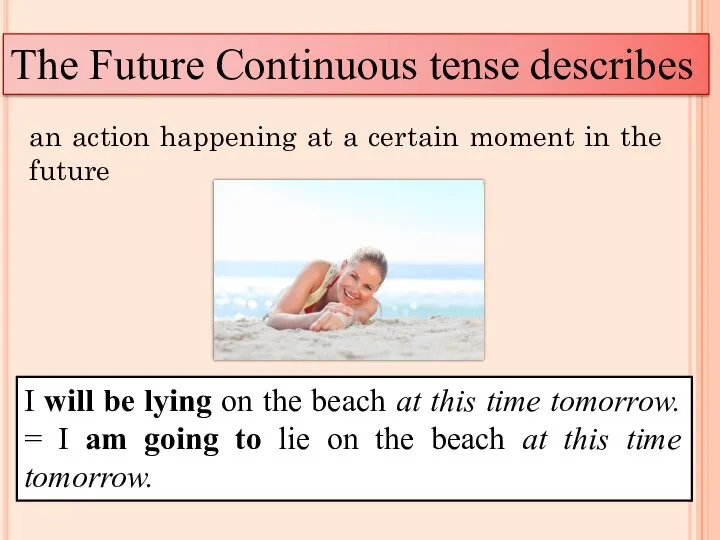 The Future Continuous tense describes an action happening at a