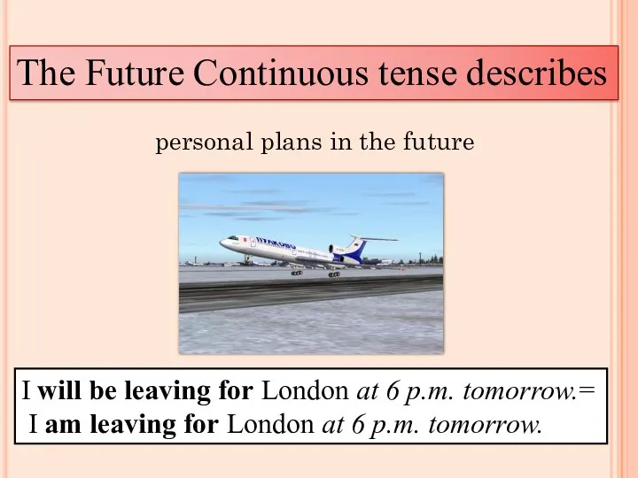 The Future Continuous tense describes personal plans in the future