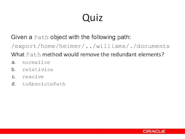 Quiz Given a Path object with the following path: /export/home/heimer/../williams/./documents