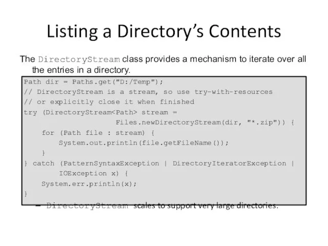 Listing a Directory’s Contents The DirectoryStream class provides a mechanism