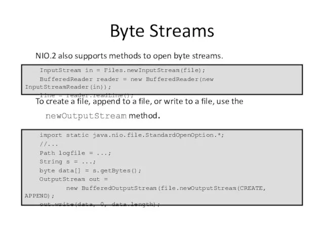 Byte Streams NIO.2 also supports methods to open byte streams.