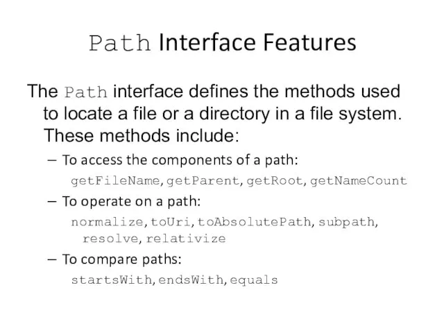 Path Interface Features The Path interface defines the methods used