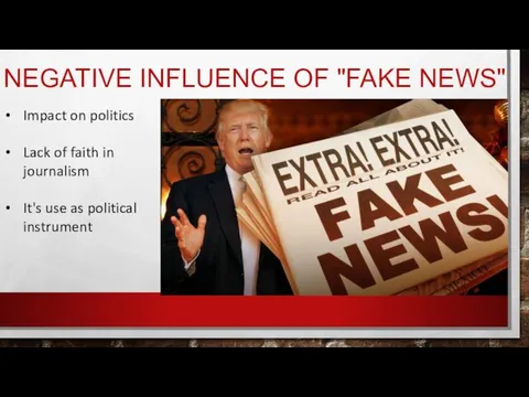 NEGATIVE INFLUENCE OF "FAKE NEWS" Impact on politics Lack of