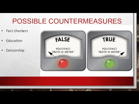 POSSIBLE COUNTERMEASURES Fact checkers Education Censorship