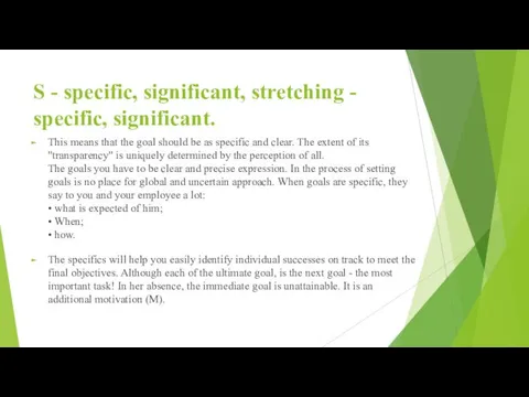 S - specific, significant, stretching - specific, significant. This means that the goal