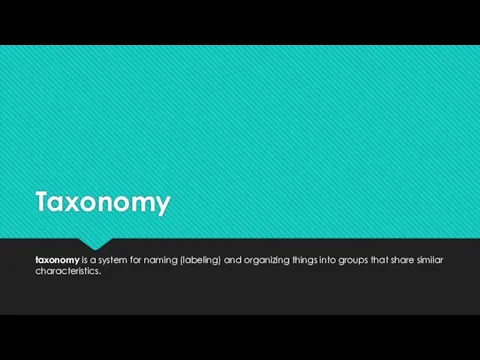 Taxonomy taxonomy is a system for naming (labeling) and organizing