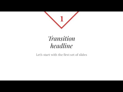 Transition headline Let’s start with the first set of slides 1