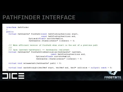 interface Pathfinder { public: virtual PathHandle* findPath(const PathfindingPosition& start, const