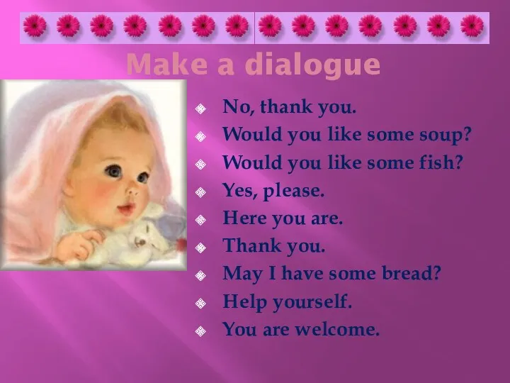 Make a dialogue No, thank you. Would you like some