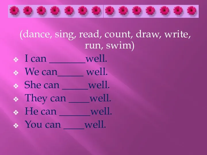 (dance, sing, read, count, draw, write, run, swim) I can