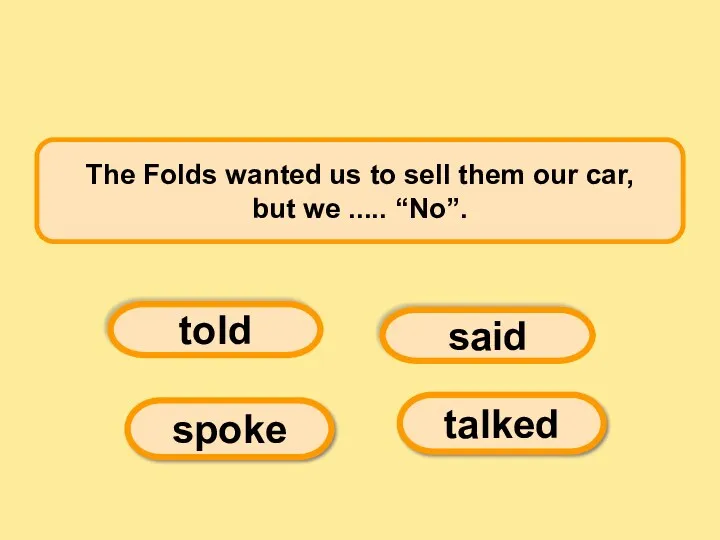 The Folds wanted us to sell them our car, but we ..... “No”.
