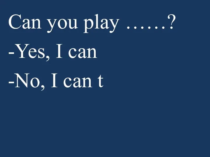 Can you play ……? -Yes, I can -No, I can t