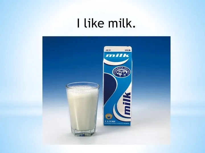 I like milk.