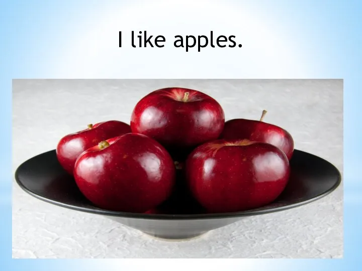 I like apples.