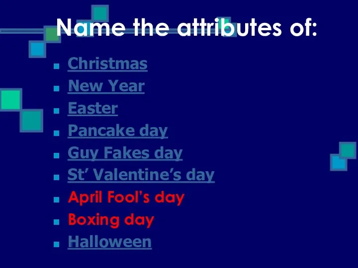 Name the attributes of: Christmas New Year Easter Pancake day