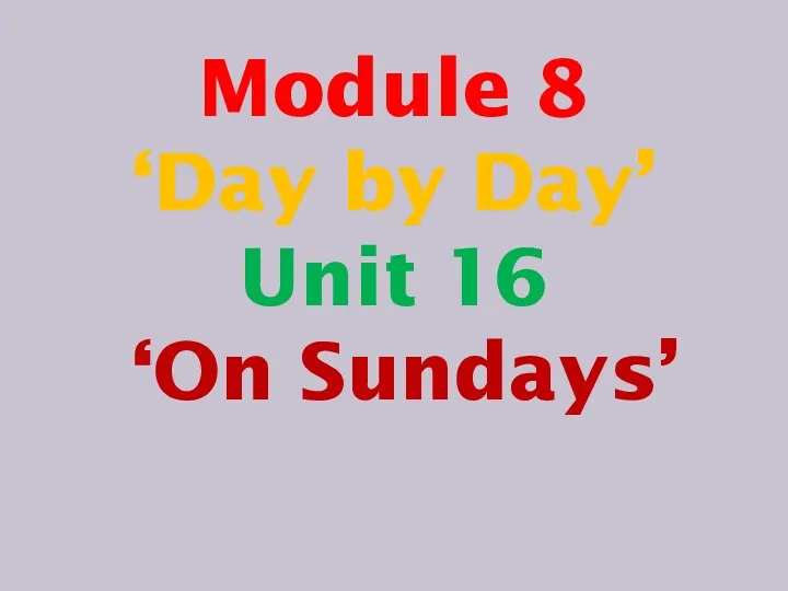 Module 8 ‘Day by Day’ Unit 16 ‘On Sundays’