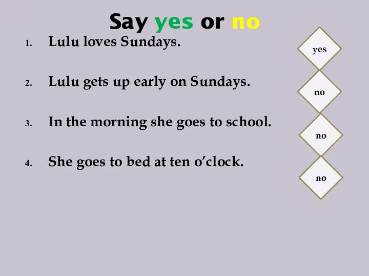 Say yes or no Lulu loves Sundays. Lulu gets up