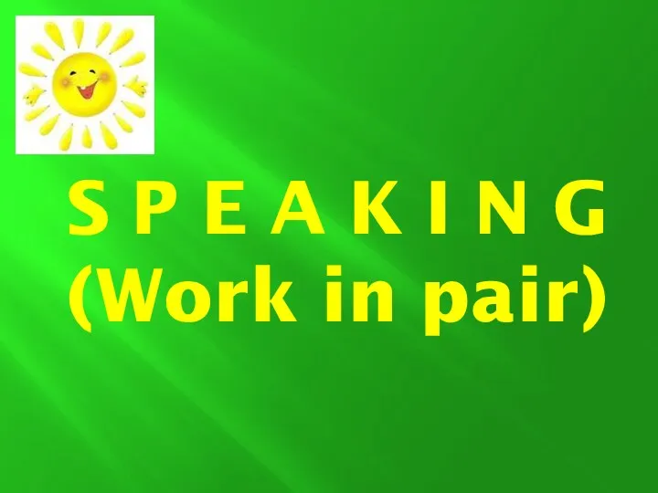 S P E A K I N G (Work in pair)