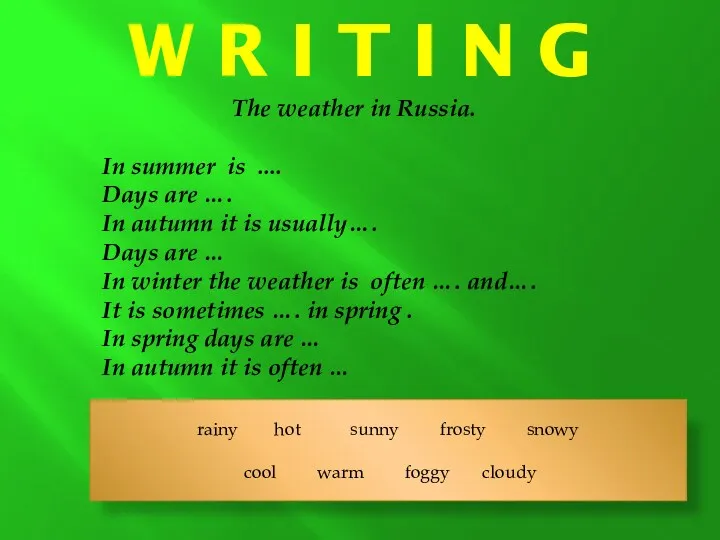 W R I T I N G The weather in Russia. In summer