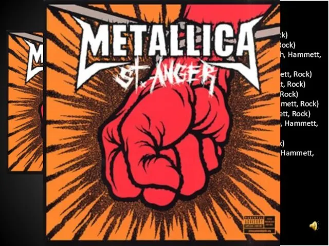 Frantic (Hetfield, Ulrich, Hammett, Rock) St. Anger (Hetfield, Ulrich, Hammett, Rock) Some Kind