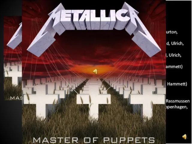 Battery (Hetfield, Ulrich) Master Of Puppets (Hetfield, Ulrich, Burton, Hammett)