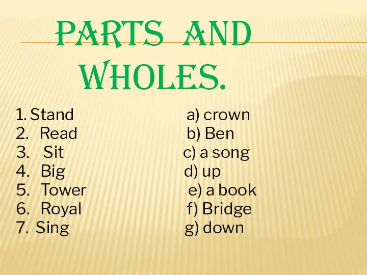 1. Stand a) crown 2. Read b) Ben 3. Sit