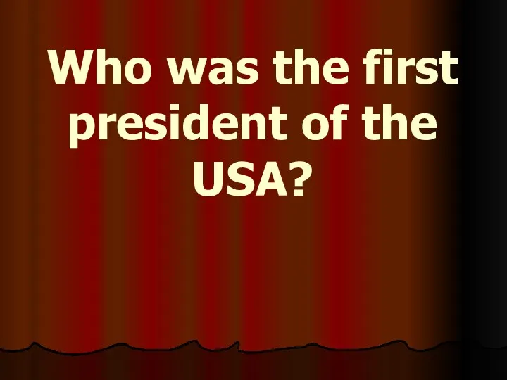 Who was the first president of the USA?