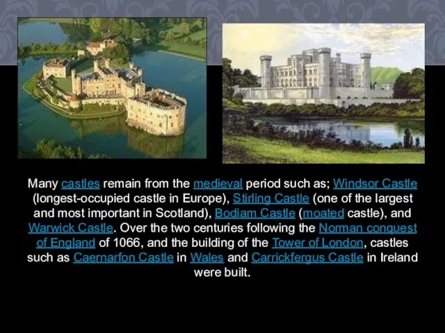 Many castles remain from the medieval period such as; Windsor