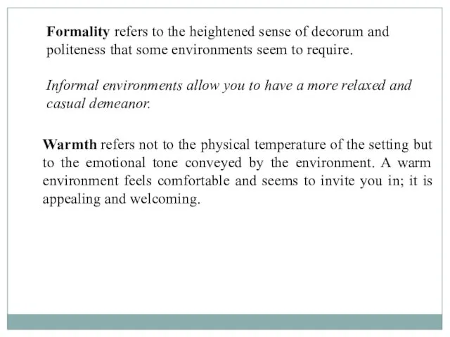 Formality refers to the heightened sense of decorum and politeness
