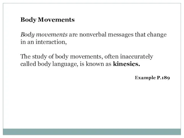 Body Movements Body movements are nonverbal messages that change in