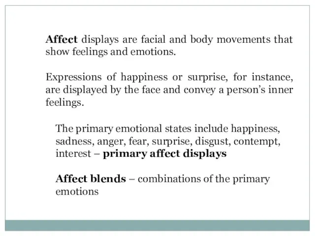 Affect displays are facial and body movements that show feelings