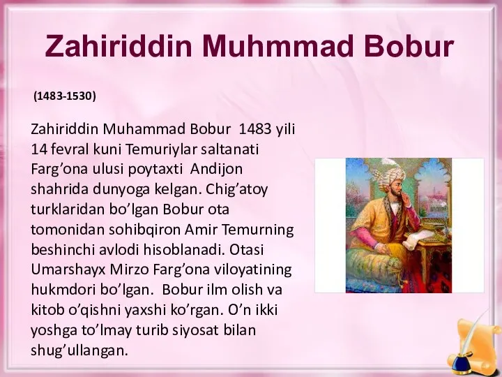 Zahiriddin Muhmmad Bobur (1483-1530) Zahiriddin Muhammad Bobur 1483 yili 14 fevral kuni Temuriylar